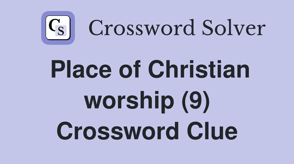 Place of Christian worship (9) Crossword Clue Answers Crossword Solver